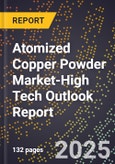 2025 Global Forecast for Atomized Copper Powder Market (2026-2031 Outlook)-High Tech Outlook Report- Product Image