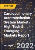 2022 Global Forecast for Cardiopulmonary Autotransfusion System Market (2023-2028 Outlook)-High Tech & Emerging Markets Report- Product Image