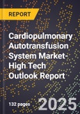 2025 Global Forecast for Cardiopulmonary Autotransfusion System Market (2026-2031 Outlook)-High Tech Outlook Report- Product Image