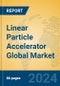 Linear Particle Accelerator Global Market Insights 2024, Analysis and Forecast to 2029, by Manufacturers, Regions, Technology, Application - Product Image