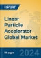 Linear particle accelerator Global Market Insights 2024, Analysis and Forecast to 2029, by Manufacturers, Regions, Technology, Application - Product Thumbnail Image