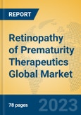 Retinopathy of Prematurity Therapeutics Global Market Insights 2023, Analysis and Forecast to 2028, by Manufacturers, Regions, Technology, Application, Product Type- Product Image