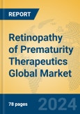 Retinopathy of Prematurity Therapeutics Global Market Insights 2023, Analysis and Forecast to 2028, by Manufacturers, Regions, Technology, Application, Product Type- Product Image