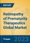 Retinopathy of Prematurity Therapeutics Global Market Insights 2023, Analysis and Forecast to 2028, by Manufacturers, Regions, Technology, Application, Product Type - Product Image