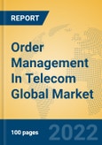 Order Management In Telecom Global Market Insights 2022, Analysis and Forecast to 2027, by Market Participants, Regions, Technology, Application, Product Type- Product Image