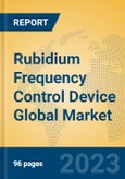 Rubidium Frequency Control Device Global Market Insights 2023, Analysis and Forecast to 2028, by Manufacturers, Regions, Technology, Application, Product Type- Product Image