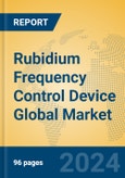 Rubidium Frequency Control Device Global Market Insights 2023, Analysis and Forecast to 2028, by Manufacturers, Regions, Technology, Application, Product Type- Product Image