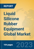 Liquid Silicone Rubber Equipment Global Market Insights 2023, Analysis and Forecast to 2028, by Manufacturers, Regions, Technology, Product Type- Product Image