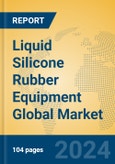 Liquid Silicone Rubber Equipment Global Market Insights 2024, Analysis and Forecast to 2029, by Manufacturers, Regions, Technology, Product Type- Product Image