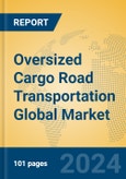Oversized Cargo Road Transportation Global Market Insights 2024, Analysis and Forecast to 2029, by Market Participants, Regions, Technology, Application- Product Image