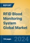 RFID Blood Monitoring System Global Market Insights 2022, Analysis and Forecast to 2027, by Manufacturers, Regions, Technology, Application, Product Type - Product Image
