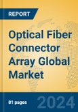 Optical Fiber Connector Array Global Market Insights 2023, Analysis and Forecast to 2028, by Manufacturers, Regions, Technology, Application, Product Type- Product Image