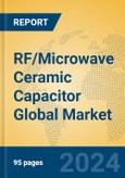 RF/Microwave Ceramic Capacitor Global Market Insights 2024, Analysis and Forecast to 2029, by Manufacturers, Regions, Technology, Application- Product Image