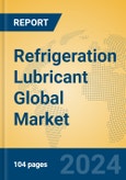 Refrigeration Lubricant Global Market Insights 2023, Analysis and Forecast to 2028, by Manufacturers, Regions, Technology, Application, Product Type- Product Image