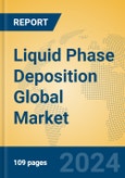 Liquid Phase Deposition Global Market Insights 2024, Analysis and Forecast to 2029, by Market Participants, Regions, Technology- Product Image
