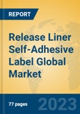 Release Liner Self-Adhesive Label Global Market Insights 2023, Analysis and Forecast to 2028, by Manufacturers, Regions, Technology, Product Type- Product Image