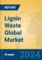 Lignin Waste Global Market Insights 2023, Analysis and Forecast to 2028, by Manufacturers, Regions, Technology, Application, Product Type - Product Image