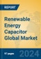 Renewable Energy Capacitor Global Market Insights 2024, Analysis and Forecast to 2029, by Manufacturers, Regions, Technology, Application - Product Image