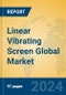 Linear Vibrating Screen Global Market Insights 2024, Analysis and Forecast to 2029, by Manufacturers, Regions, Technology, Application, Product Type - Product Image