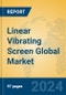 Linear vibrating Screen Global Market Insights 2024, Analysis and Forecast to 2029, by Manufacturers, Regions, Technology, Application, Product Type - Product Image