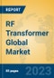 RF Transformer Global Market Insights 2023, Analysis and Forecast to 2028, by Manufacturers, Regions, Technology, Application, Product Type - Product Image
