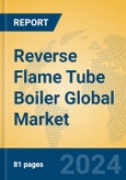 Reverse Flame Tube Boiler Global Market Insights 2024, Analysis and Forecast to 2029, by Manufacturers, Regions, Technology- Product Image