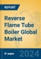 Reverse Flame Tube Boiler Global Market Insights 2024, Analysis and Forecast to 2029, by Manufacturers, Regions, Technology - Product Image