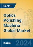 Optics Polishing Machine Global Market Insights 2024, Analysis and Forecast to 2029, by Manufacturers, Regions, Technology, Application, Product Type- Product Image