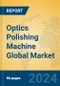 Optics Polishing Machine Global Market Insights 2024, Analysis and Forecast to 2029, by Manufacturers, Regions, Technology, Application, Product Type - Product Image