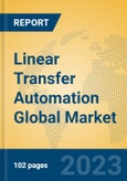 Linear Transfer Automation Global Market Insights 2023, Analysis and Forecast to 2028, by Manufacturers, Regions, Technology, Application, Product Type- Product Image