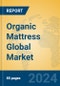 Organic Mattress Global Market Insights 2023, Analysis and Forecast to 2028, by Manufacturers, Regions, Technology, Application, Product Type - Product Thumbnail Image