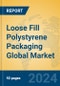 Loose Fill Polystyrene Packaging Global Market Insights 2023, Analysis and Forecast to 2028, by Manufacturers, Regions, Technology, Application, Product Type - Product Thumbnail Image