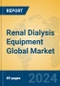 Renal Dialysis Equipment Global Market Insights 2024, Analysis and Forecast to 2029, by Manufacturers, Regions, Technology, Application, Product Type - Product Image
