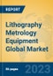 Lithography Metrology Equipment Global Market Insights 2022, Analysis and Forecast to 2027, by Manufacturers, Regions, Technology, Application, Product Type - Product Image