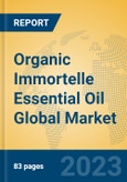 Organic Immortelle Essential Oil Global Market Insights 2023, Analysis and Forecast to 2028, by Manufacturers, Regions, Technology, Application, Product Type- Product Image