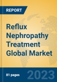 Reflux Nephropathy Treatment Global Market Insights 2023, Analysis and Forecast to 2028, by Manufacturers, Regions, Technology, Application, Product Type- Product Image