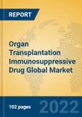 Organ Transplantation Immunosuppressive Drug Global Market Insights 2022, Analysis and Forecast to 2027, by Manufacturers, Regions, Technology, Product Type- Product Image
