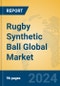 Rugby Synthetic Ball Global Market Insights 2024, Analysis and Forecast to 2029, by Manufacturers, Regions, Technology, Application, Product Type - Product Thumbnail Image