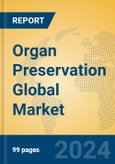 Organ Preservation Global Market Insights 2024, Analysis and Forecast to 2029, by Manufacturers, Regions, Technology, Application, Product Type- Product Image