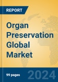 Organ Preservation Global Market Insights 2024, Analysis and Forecast to 2029, by Manufacturers, Regions, Technology, Application, Product Type- Product Image