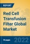 Red Cell Transfusion Filter Global Market Insights 2022, Analysis and Forecast to 2027, by Manufacturers, Regions, Technology, Application, Product Type - Product Image