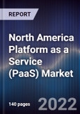 North America Platform as a Service (PaaS) Market Outlook and Forecast to 2027 - Driven by Major Cost Savings and Faster Time to Market achieved from PaaS Use- Product Image