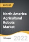 North America Agricultural Robots Market 2022-2028 - Product Image
