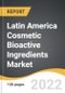 Latin America Cosmetic Bioactive Ingredients Market 2022-2028 - Product Thumbnail Image