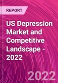 US Depression Market and Competitive Landscape - 2022- Product Image