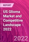 US Glioma Market and Competitive Landscape - 2022- Product Image