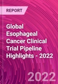 Global Esophageal Cancer Clinical Trial Pipeline Highlights - 2022- Product Image