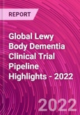Global Lewy Body Dementia Clinical Trial Pipeline Highlights - 2022- Product Image