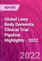 Global Lewy Body Dementia Clinical Trial Pipeline Highlights - 2022 - Product Thumbnail Image