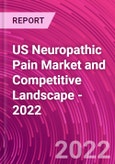 US Neuropathic Pain Market and Competitive Landscape - 2022- Product Image